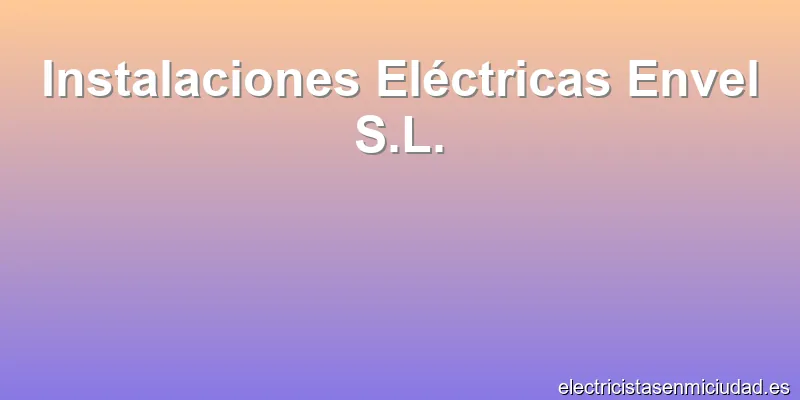 Instalaciones Eléctricas Envel S.L.