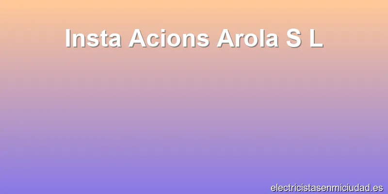 Insta Acions Arola S L