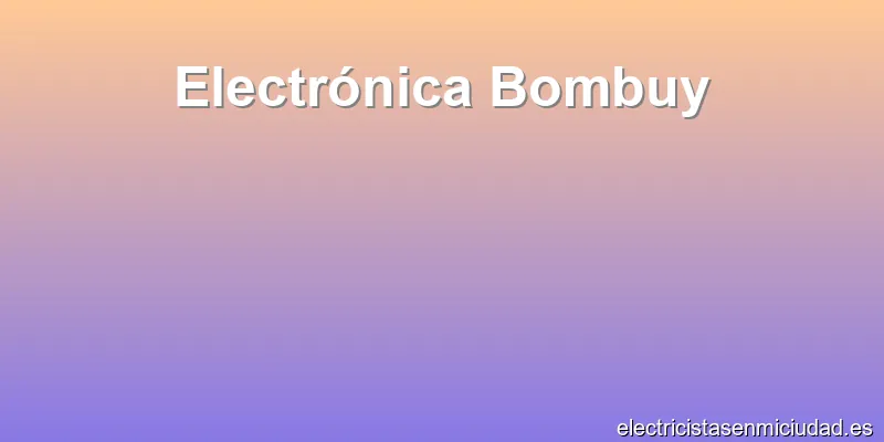 Electrónica Bombuy