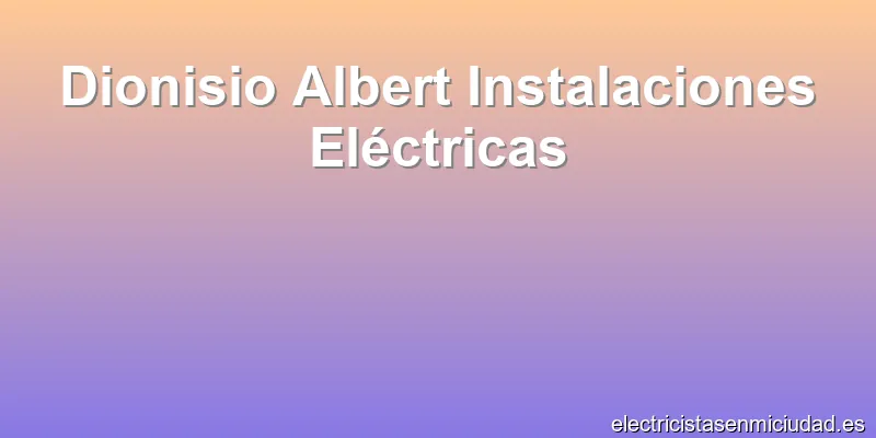 Dionisio Albert Instalaciones Eléctricas