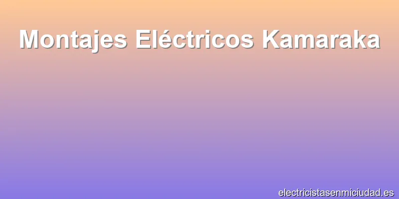 Montajes Eléctricos Kamaraka