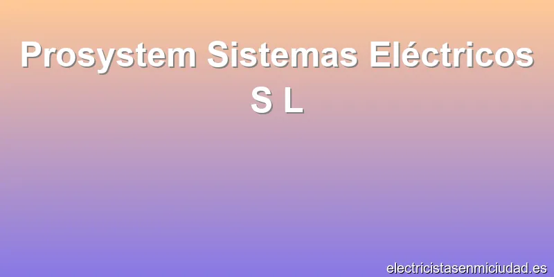 Prosystem Sistemas Eléctricos S L