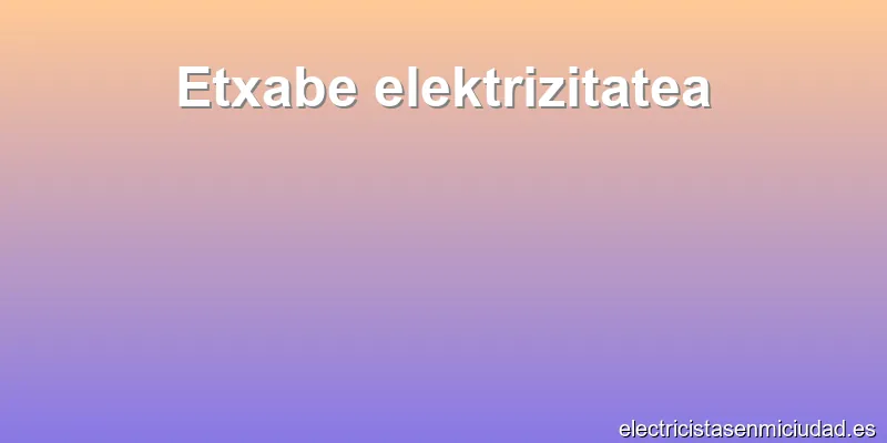 Etxabe elektrizitatea