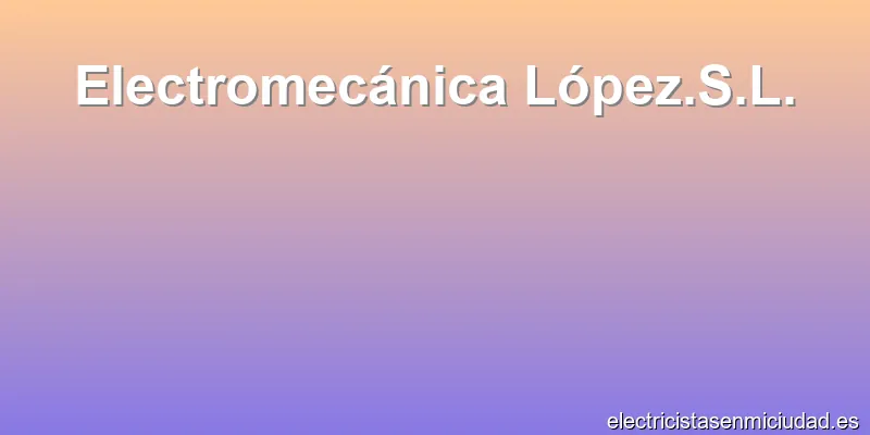 Electromecánica López.S.L.