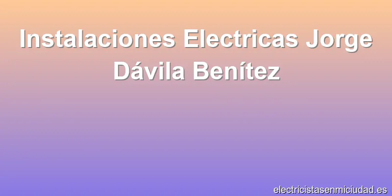 Instalaciones Electricas Jorge Dávila Benítez