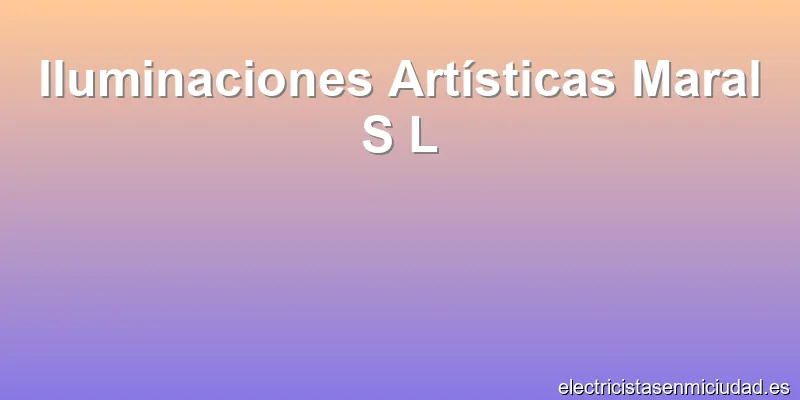 Iluminaciones Artísticas Maral S L