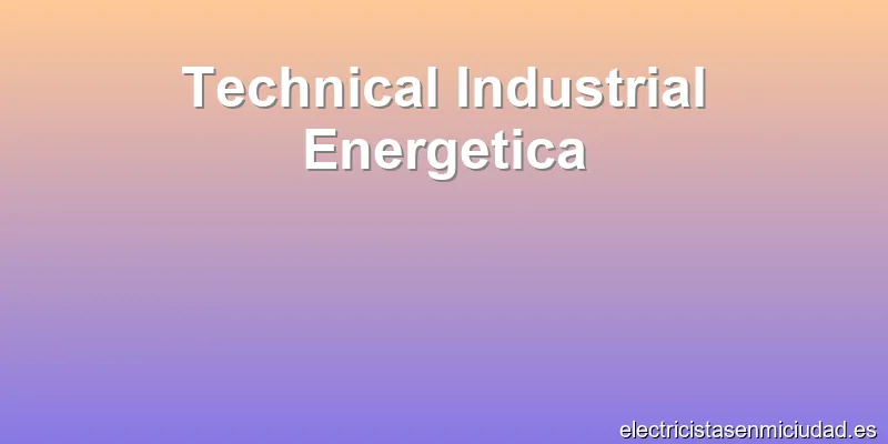 Technical Industrial Energetica