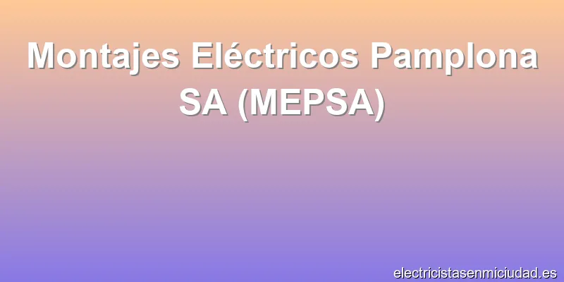 Montajes Eléctricos Pamplona SA (MEPSA)