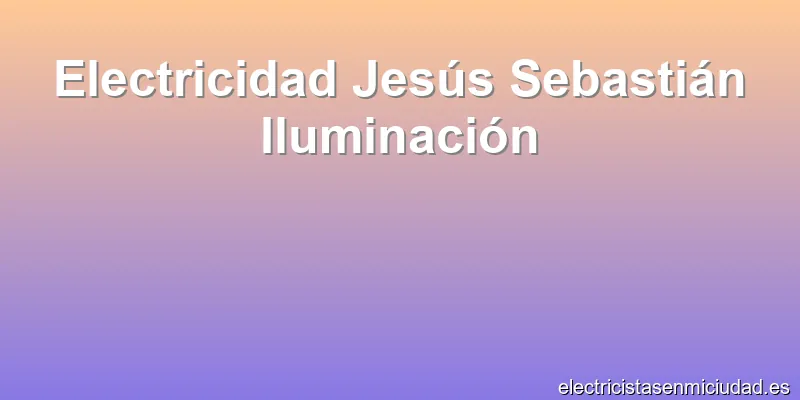 Electricidad Jesús Sebastián Iluminación