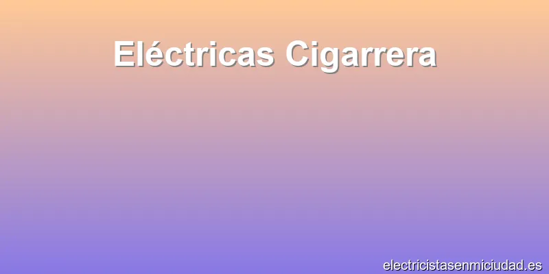 Eléctricas Cigarrera