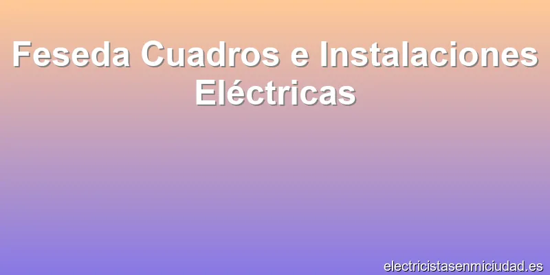 Feseda Cuadros e Instalaciones Eléctricas