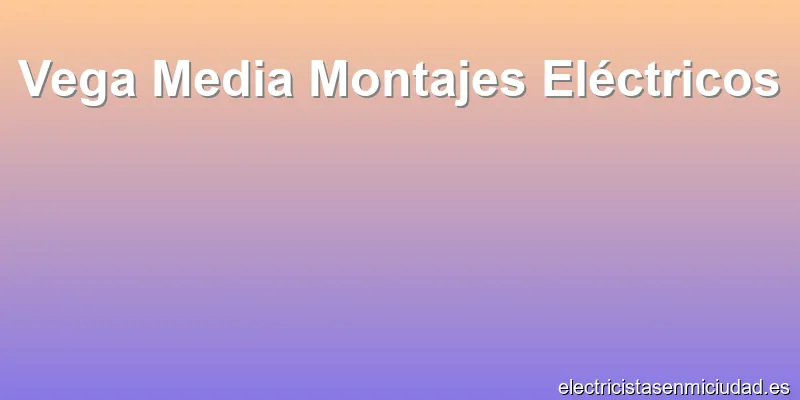 Vega Media Montajes Eléctricos