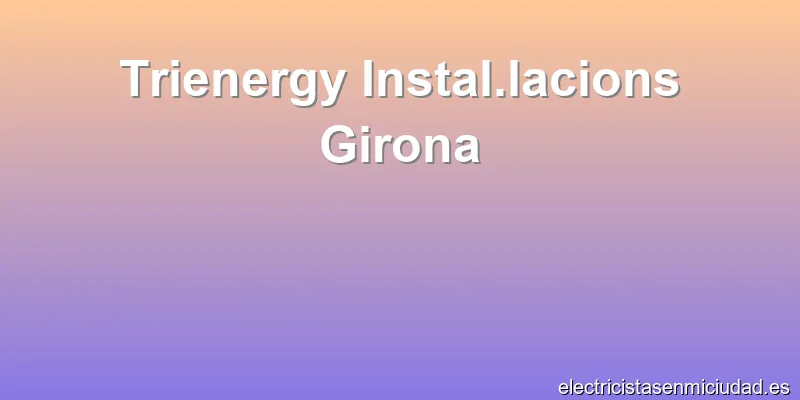 Trienergy Instal.lacions Girona