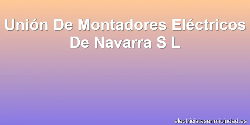 Unión De Montadores Eléctricos De Navarra S L