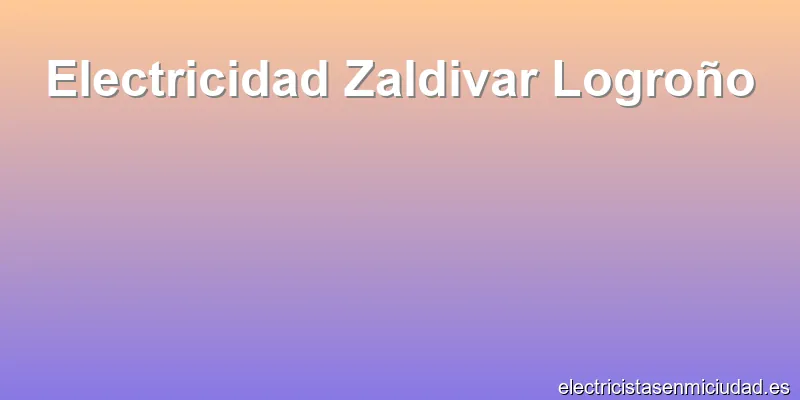Electricidad Zaldivar Logroño