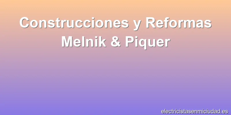 Construcciones y Reformas Melnik & Piquer