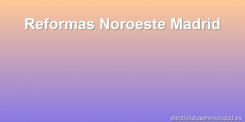 Reformas Noroeste Madrid
