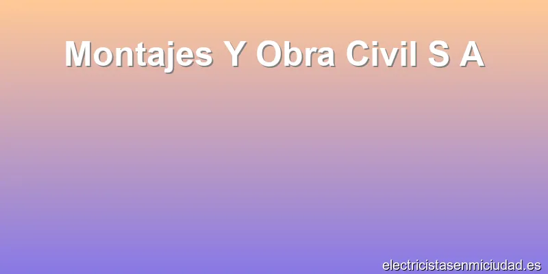 Montajes Y Obra Civil S A