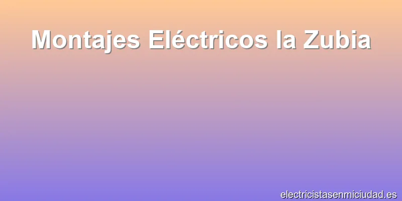 Montajes Eléctricos la Zubia