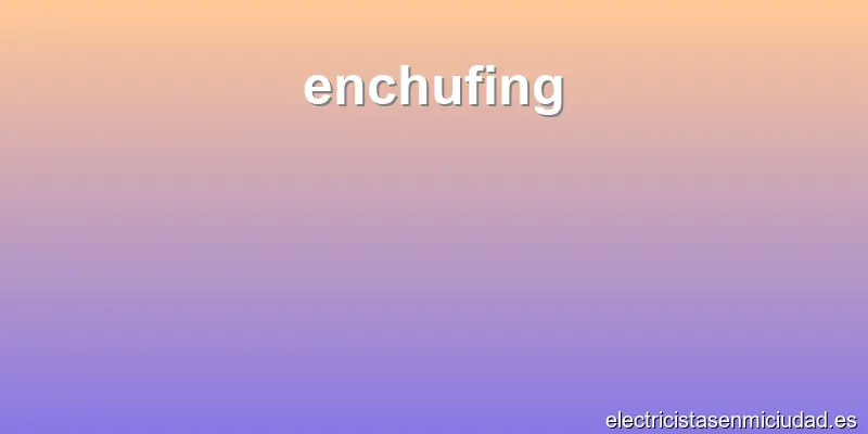 enchufing