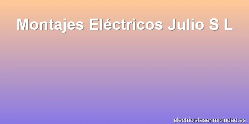 Montajes Eléctricos Julio S L