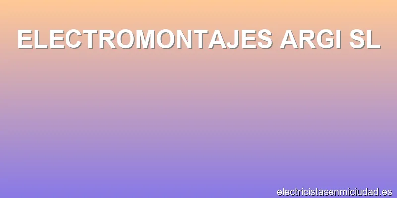 ELECTROMONTAJES ARGI SL