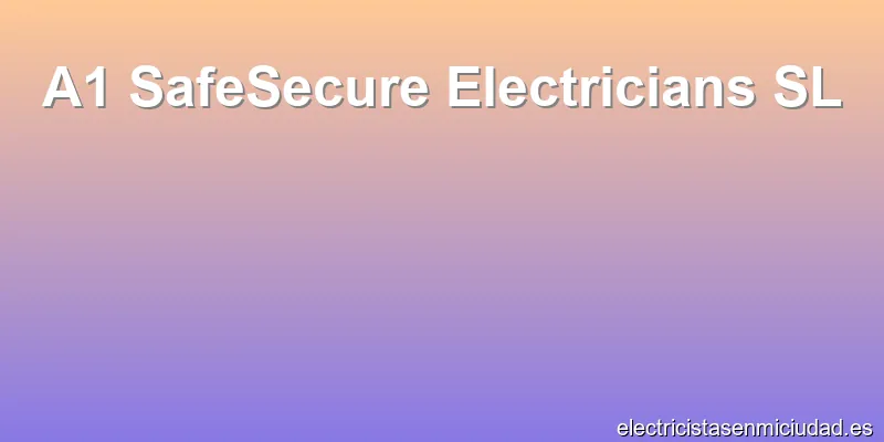 A1 SafeSecure Electricians SL