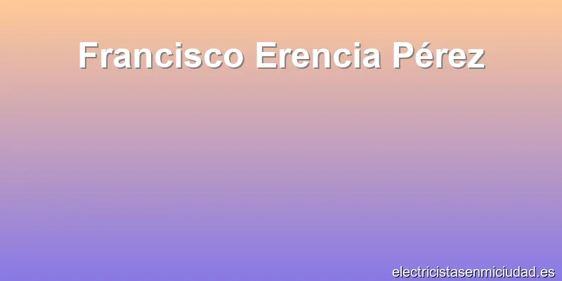 Francisco Erencia Pérez
