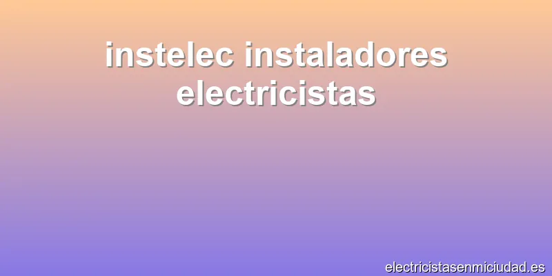 instelec instaladores electricistas