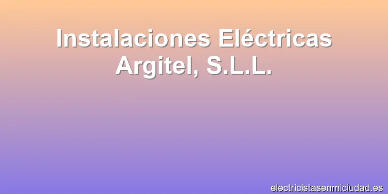 Instalaciones Eléctricas Argitel, S.L.L.