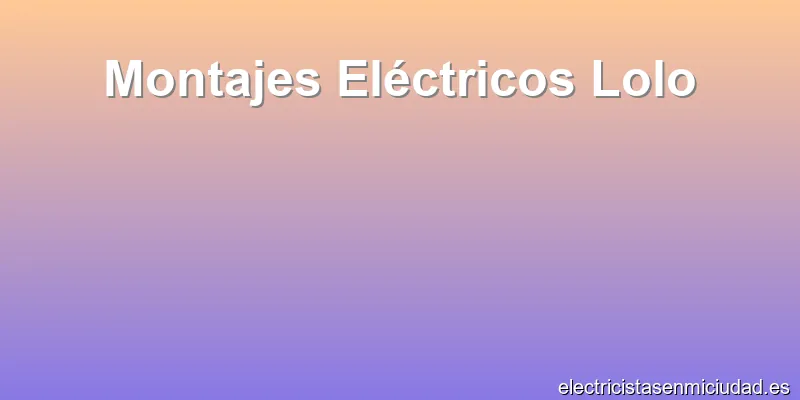 Montajes Eléctricos Lolo