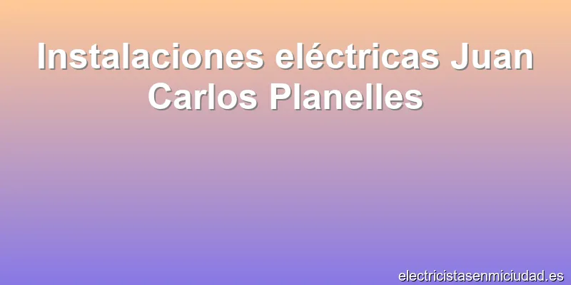 Instalaciones eléctricas Juan Carlos Planelles