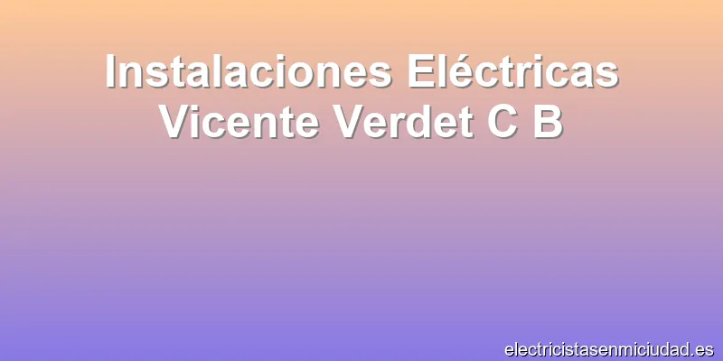 Instalaciones Eléctricas Vicente Verdet C B