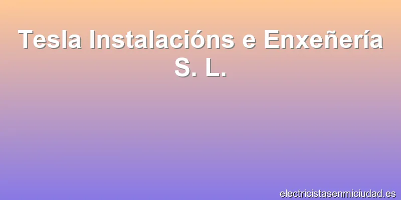 Tesla Instalacións e Enxeñería S. L.
