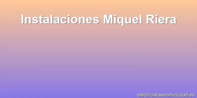 Instalaciones Miquel Riera