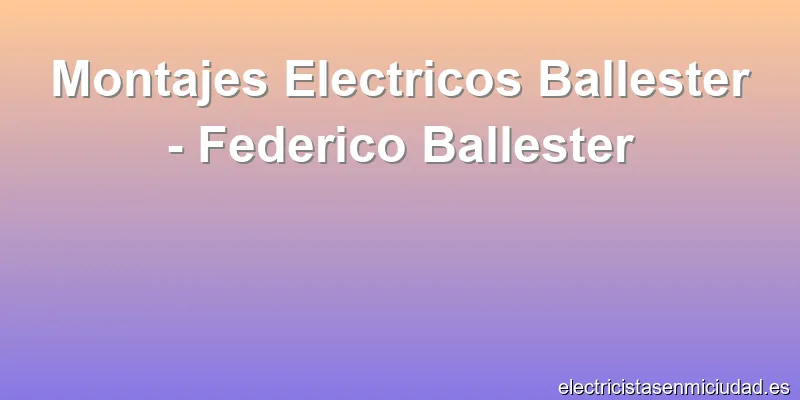 Montajes Electricos Ballester - Federico Ballester