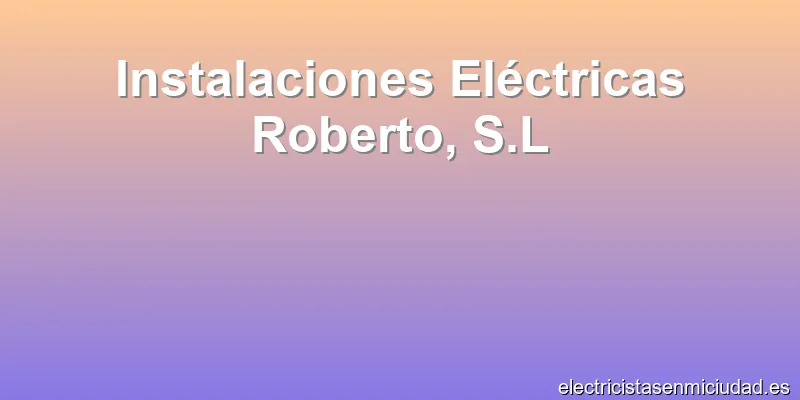 Instalaciones Eléctricas Roberto, S.L
