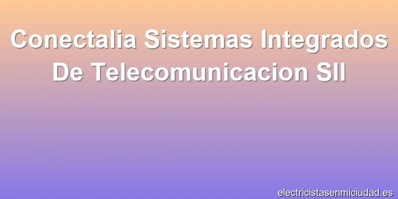 Conectalia Sistemas Integrados De Telecomunicacion Sll