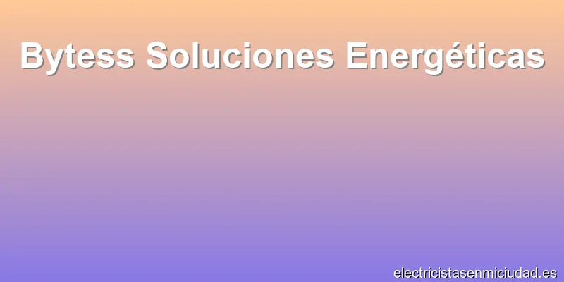 Bytess Soluciones Energéticas