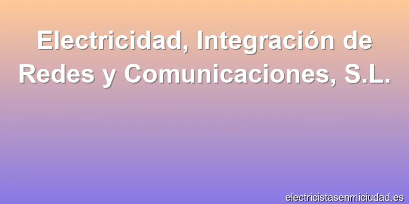 Electricidad, Integración de Redes y Comunicaciones, S.L.