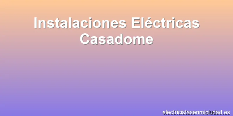 Instalaciones Eléctricas Casadome