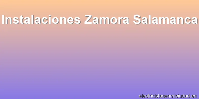 Instalaciones Zamora Salamanca