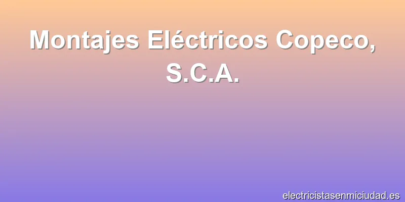 Montajes Eléctricos Copeco, S.C.A.