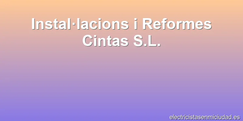 Instal·lacions i Reformes Cintas S.L.