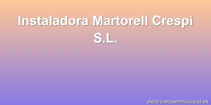 Instaladora Martorell Crespí S.L.